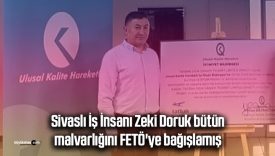 Sivaslı İş İnsanı Zeki Doruk bütün malvarlığını FETÖ’ye bağışlamış