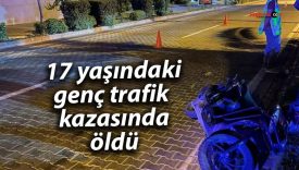 17 yaşındaki genç trafik kazasında öldü
