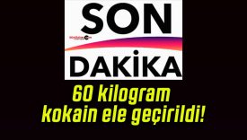 60 kilogram kokain ele geçirildi!