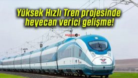 Yüksek Hızlı Tren projesinde heyecan verici gelişme!