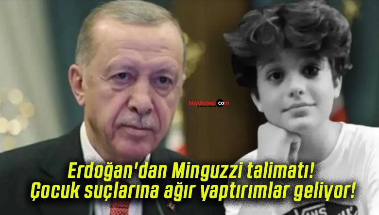 Erdoğan’dan Minguzzi talimatı! Çocuk suçlarına ağır yaptırımlar geliyor!
