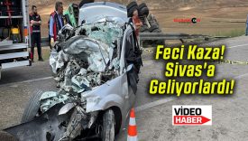 Feci Kaza! Sivas’a Geliyorlardı!
