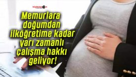 Memurlara doğumdan ilköğretime kadar yarı zamanlı çalışma hakkı geliyor!