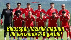 Sivasspor hazırlık maçının ilk yarısında 2-0 geride!