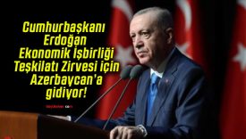 Cumhurbaşkanı Erdoğan Ekonomik İşbirliği Teşkilatı Zirvesi için Azerbaycan’a gidiyor!
