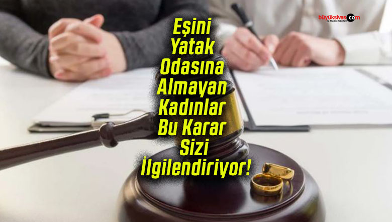 Eşini Yatak Odasına Almayan Kadınlar Bu Karar Sizi İlgilendiriyor!