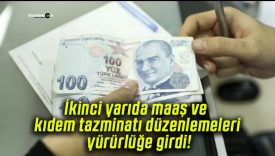 İkinci yarıda maaş ve kıdem tazminatı düzenlemeleri yürürlüğe girdi!