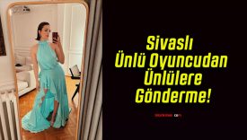 Sivaslı Ünlü Oyuncudan Ünlülere Gönderme!