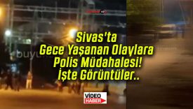 Sivas’ta Gece Yaşanan Olaylara Polis Müdahalesi! İşte Görüntüler..
