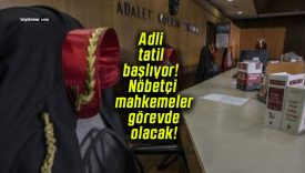 Adli tatil başlıyor! Nöbetçi mahkemeler görevde olacak!