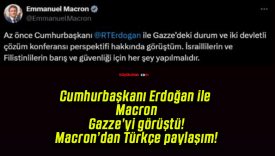 Cumhurbaşkanı Erdoğan ile Macron Gazze’yi görüştü! Macron’dan Türkçe paylaşım!