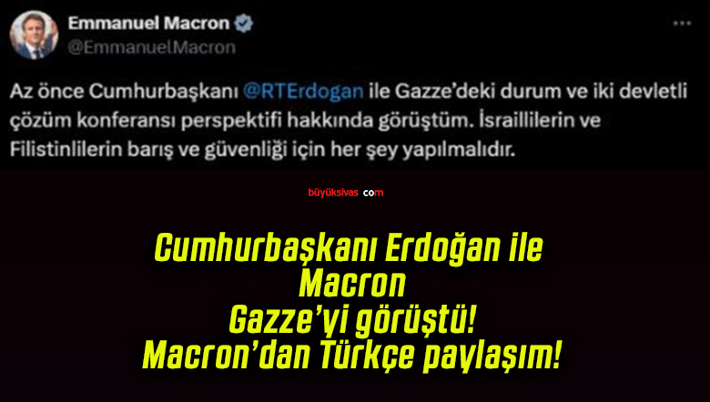 Cumhurbaşkanı Erdoğan ile Macron Gazze’yi görüştü! Macron’dan Türkçe paylaşım!