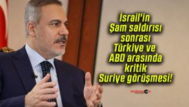 İsrail’in Şam saldırısı sonrası Türkiye ve ABD arasında kritik Suriye görüşmesi!