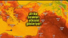 Afrika sıcakları etkisini gösteriyor!
