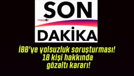 İBB’ye yolsuzluk soruşturması! 18 kişi hakkında gözaltı kararı!