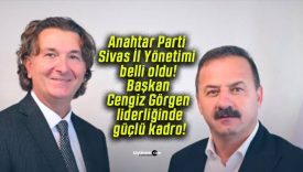 Anahtar Parti Sivas İl Yönetimi belli oldu! Başkan Cengiz Görgen liderliğinde güçlü kadro!