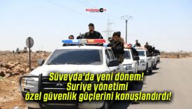 Süveyda’da yeni dönem! Suriye yönetimi özel güvenlik güçlerini konuşlandırdı!