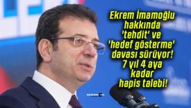 Ekrem İmamoğlu hakkında ‘tehdit’ ve ‘hedef gösterme’ davası sürüyor! 7 yıl 4 aya kadar hapis talebi!