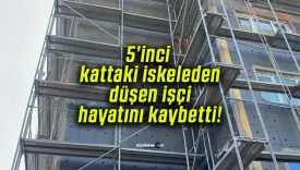 5’inci kattaki iskeleden düşen işçi hayatını kaybetti!