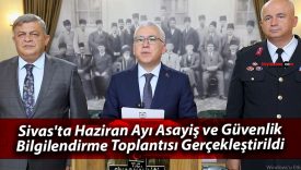 Sivas’ta Haziran Ayı Asayiş ve Güvenlik Bilgilendirme Toplantısı Gerçekleştirildi