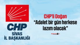 CHP’li Doğan “Adalet bir gün herkese lazım olacak”