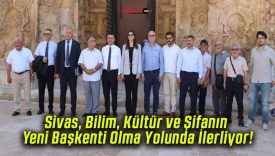 Sivas, Bilim, Kültür ve Şifanın Yeni Başkenti Olma Yolunda İlerliyor!