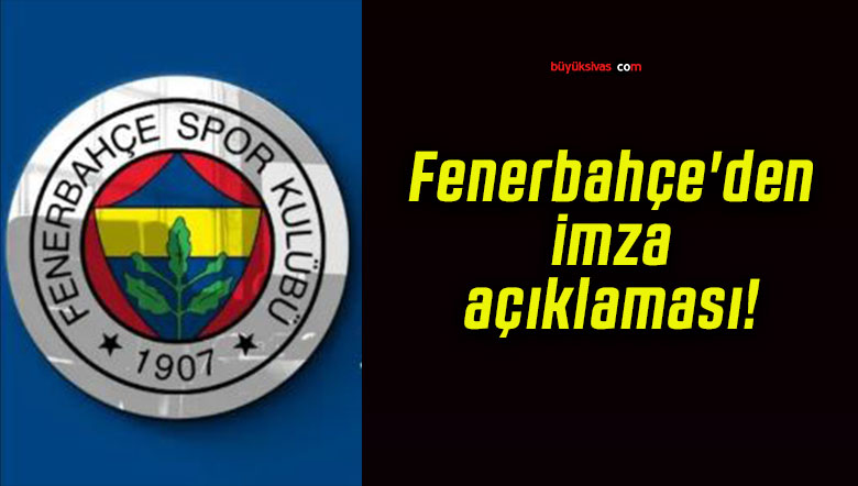 Fenerbahçe’den imza açıklaması!