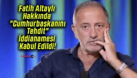 Fatih Altaylı Hakkında “Cumhurbaşkanını Tehdit” İddianamesi Kabul Edildi!