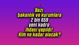 Bazı bakanlık ve kurumlara 2 bin 659 yeni kadro ihdası yapıldı! Kim ne kadar alacak?