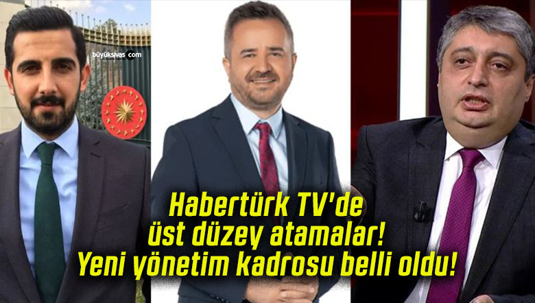 Habertürk TV’de üst düzey atamalar! Yeni yönetim kadrosu belli oldu!