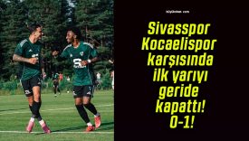 Sivasspor Kocaelispor karşısında ilk yarıyı geride kapattı! 0-1!