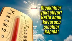 Sıcaklıklar yükseliyor! Hafta sonu kavurucu sıcaklar kapıda!