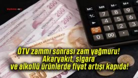 ÖTV zammı sonrası zam yağmuru! Akaryakıt, sigara ve alkollü ürünlerde fiyat artışı kapıda!