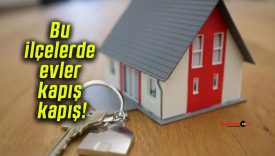Bu ilçelerde evler kapış kapış!