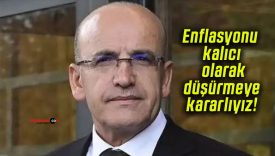 Enflasyonu kalıcı olarak düşürmeye kararlıyız!