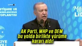 AK Parti, MHP ve DEM bu yolda birlikte yürüme kararı aldı!