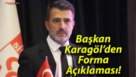Başkan Karagöl’den Forma Açıklaması!