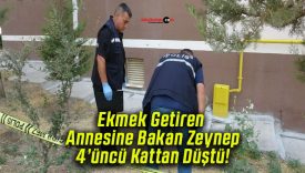Ekmek Getiren Annesine Bakan Zeynep 4’üncü Kattan Düştü!