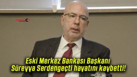 Eski Merkez Bankası Başkanı Süreyya Serdengeçti hayatını kaybetti!