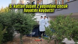 5. kattan düşen 2 yaşındaki çocuk hayatını kaybetti!