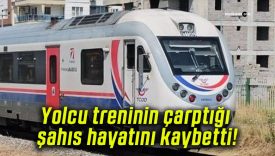 Yolcu treninin çarptığı şahıs hayatını kaybetti!