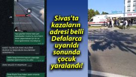 Sivas’ta kazaların adresi belli: Defalarca uyarıldı, sonunda çocuk yaralandı!