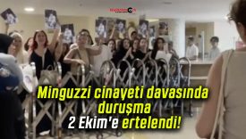 Minguzzi cinayeti davasında duruşma 2 Ekim’e ertelendi!