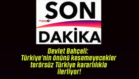 Devlet Bahçeli: Türkiye’nin önünü kesemeyecekler, terörsüz Türkiye kararlılıkla ilerliyor!