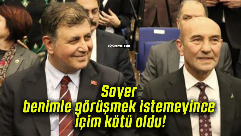 Soyer benimle görüşmek istemeyince içim kötü oldu!