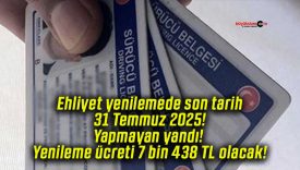 Ehliyet yenilemede son tarih 31 Temmuz 2025! Yapmayan yandı! Yenileme ücreti 7 bin 438 TL olacak!