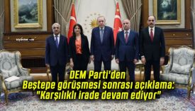 DEM Parti’den Beştepe görüşmesi sonrası açıklama: “Karşılıklı irade devam ediyor”