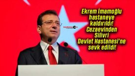 Ekrem İmamoğlu hastaneye kaldırıldı! Cezaevinden Silivri Devlet Hastanesi’ne sevk edildi!