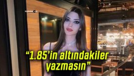 Derin Talu’nun boy takıntısı gündem oldu: “1.85’in altındakiler yazmasın”