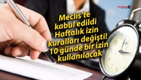 Meclis’te kabul edildi: Haftalık izin kuralları değişti! 10 günde bir izin kullanılacak